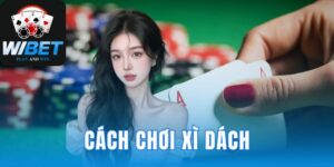 Cách Chơi Xì Dách A-Z
